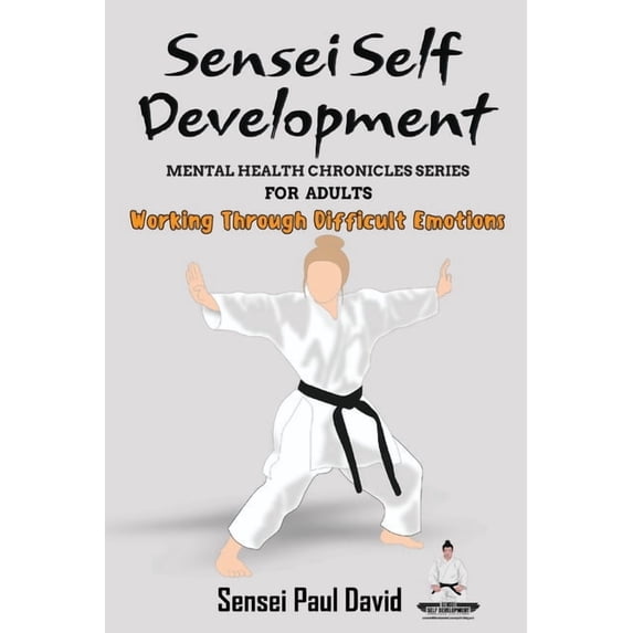 Sensei Self Development Mental Health Ch Sensei Self Development Mental Health Chronicles Series: Working Through Difficult Emotions, (Paperback)