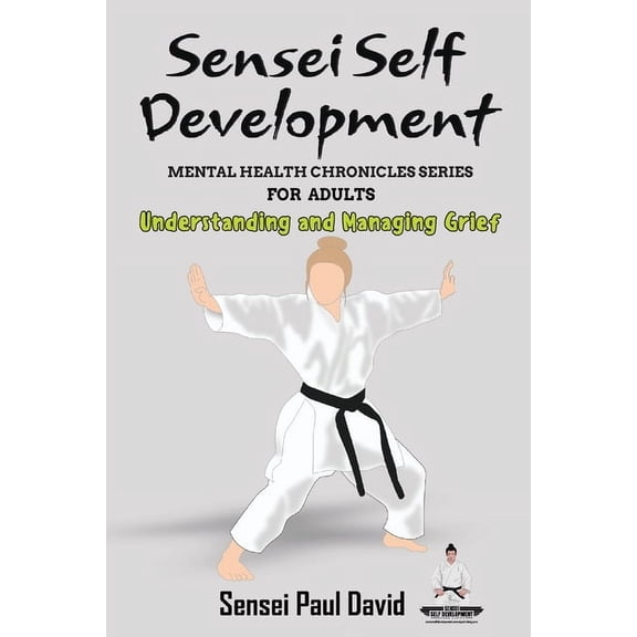 Sensei Self Development Mental Health Chronicles Series: Understanding and Managing Grief, (Paperback)
