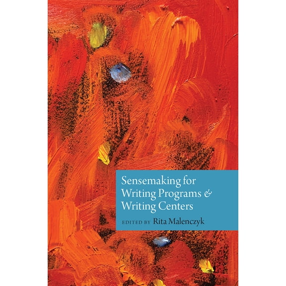 Sensemaking for Writing Programs and Writing Centers, (Paperback)
