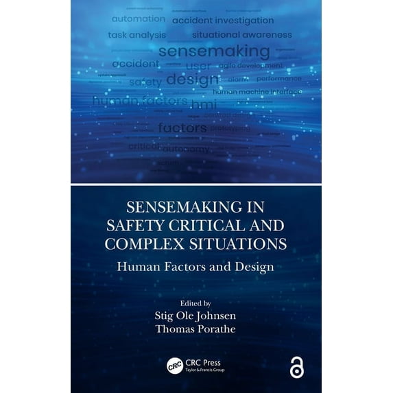Sensemaking in Safety Critical and Complex Situations: Human Factors and Design, (Hardcover)