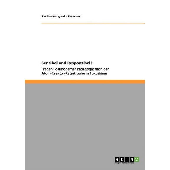 Sensibel und Responsibel?: Fragen Postmoderner Pdagogik nach der Atom-Reaktor-Katastrophe in Fukushima (Paperback)