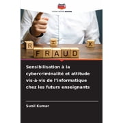 Sensibilisation   la cybercriminalit  et attitude vis- -vis de linformatique chez les futurs enseignants, Paperback