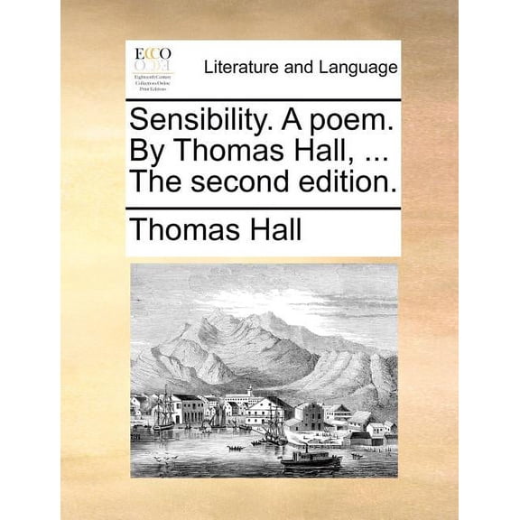 Sensibility. a Poem. by Thomas Hall, ... the Second Edition.