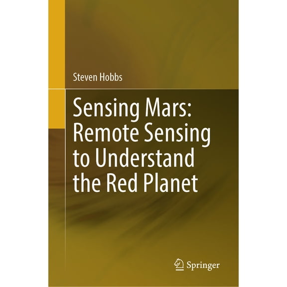 Sensing Mars: Remote Sensing to Understand the Red Planet, (Hardcover)