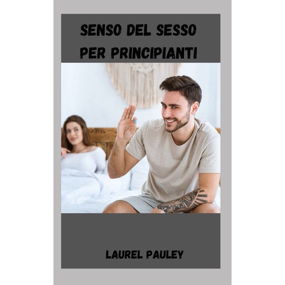 Senso del Sesso Per Principianti: Guida Attenta Alle Decisioni Sessuali Per I Single (Paperback)