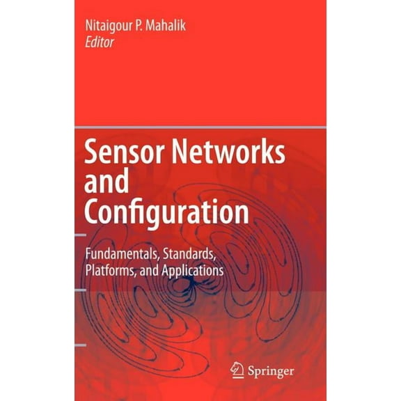Sensor Networks and Configuration: Fundamentals, Standards, Platforms, and Applications, (Hardcover)
