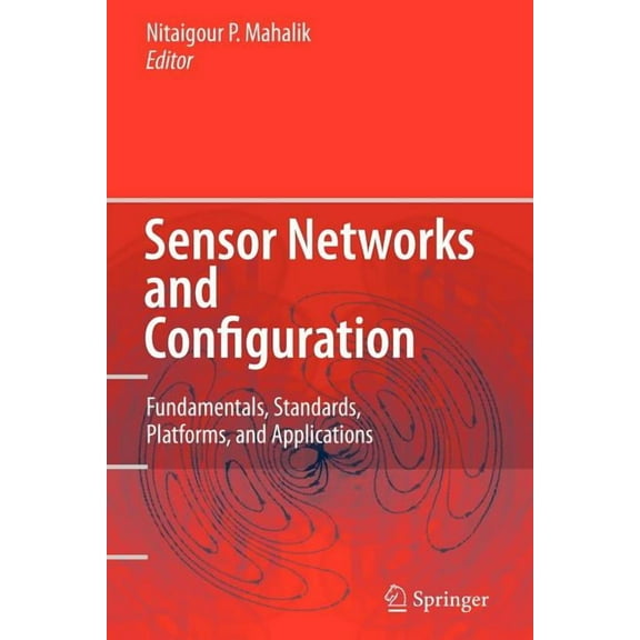 Sensor Networks and Configuration: Fundamentals, Standards, Platforms, and Applications, (Paperback)