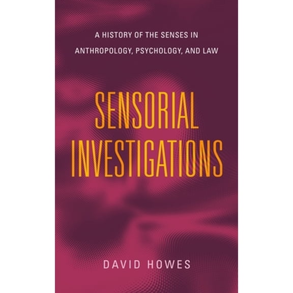 Pre-Owned Sensorial Investigations: A History of the Senses in Anthropology, Psychology, and Law (Paperback 9780271095011) by David Howes