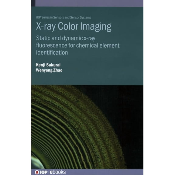 Sensors and Sensor Systems X-ray Color Imaging: Static and dynamic x-ray fluorescence for chemical element identification, (Hardcover)
