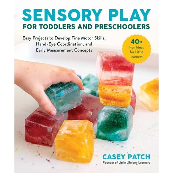 Sensory Play for Toddlers and Preschoolers: Easy Projects to Develop Fine Motor Skills, Hand-Eye Coordination, and Early, (Paperback)