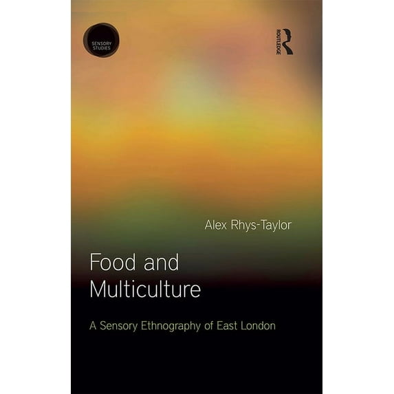 Sensory Studies Food and Multiculture: A Sensory Ethnography of East London, (Hardcover)