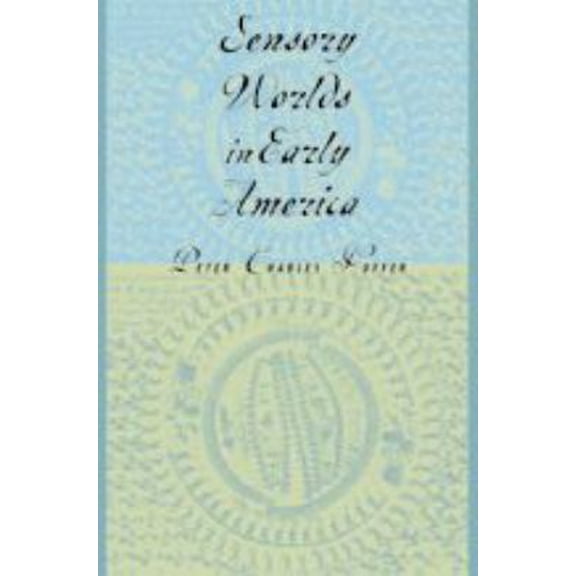 Pre-Owned Sensory Worlds in Early America (Hardcover) 0801873533 9780801873539