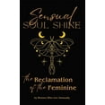 thumbnail image 1 of Sensual Soul Shine: The Reclamation of the Feminine, (Paperback), 1 of 1
