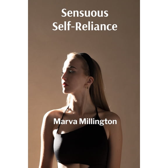 Sensuous Self-Reliance: Asserting sexual agency and achieving reproductive autonomy through comprehensive knowledge and , (Paperback)