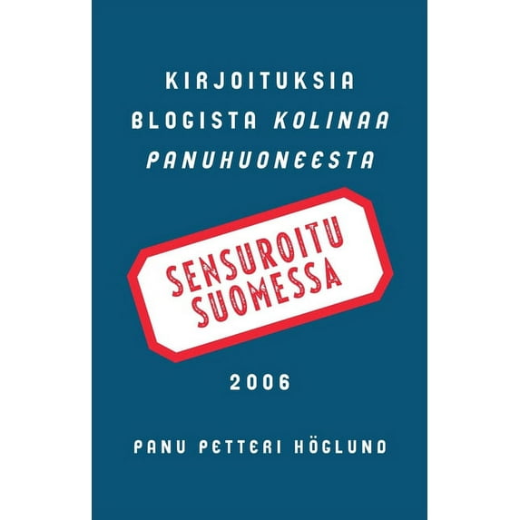 Sensuroitu Suomessa: Kirjoituksia blogista Kolinaa Panuhuoneesta 2006 (Paperback)
