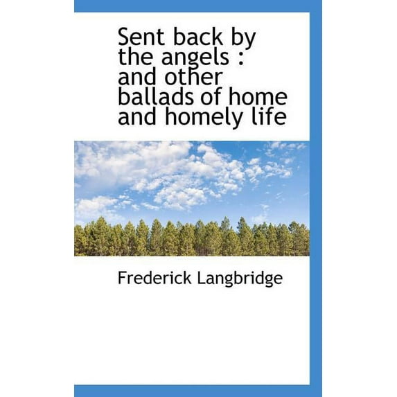 Sent Back by the Angels : And Other Ballads of Home and Homely Life (Paperback)