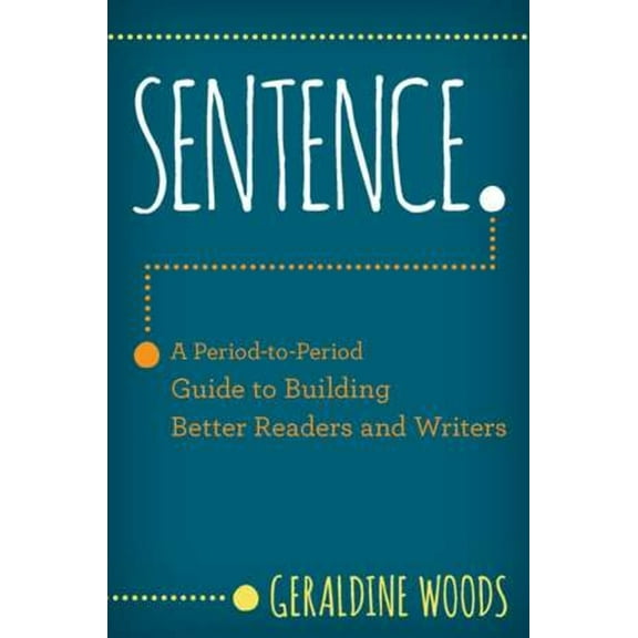 Sentence.: A Period-To-Period Guide to Building Better Readers and Writers, (Paperback)