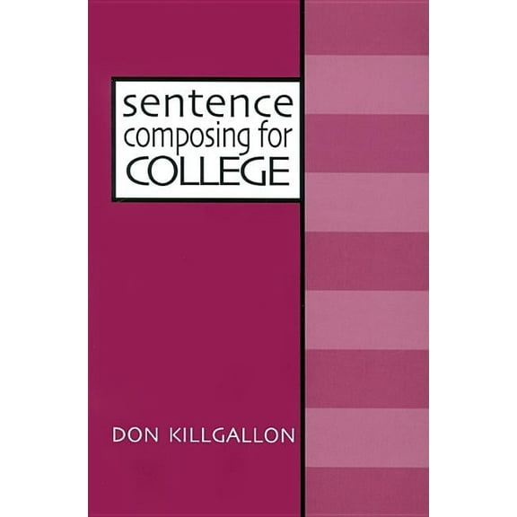Sentence Composing for College: A Worktext on Sentence Variety and Maturity, (Paperback)