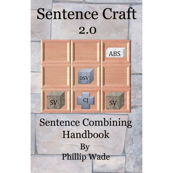 Sentence Craft 2.0: Sentence Combining Handbook (Paperback) by Phillip Wade