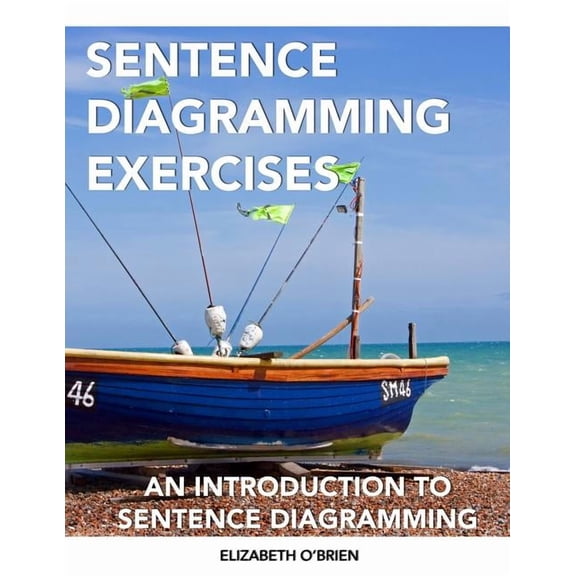 Sentence Diagramming Exercises: An Introduction to Sentence Diagramming, (Paperback)