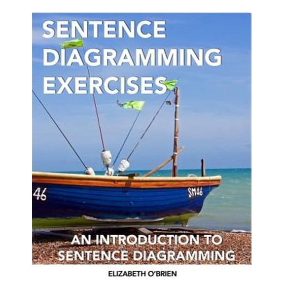 Sentence Diagramming Exercises : An Introduction to Sentence Diagramming