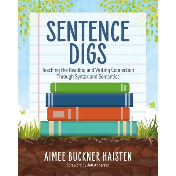 Sentence Digs: Teaching the Reading and Writing Connection Through Syntax and Semantics, (Paperback)