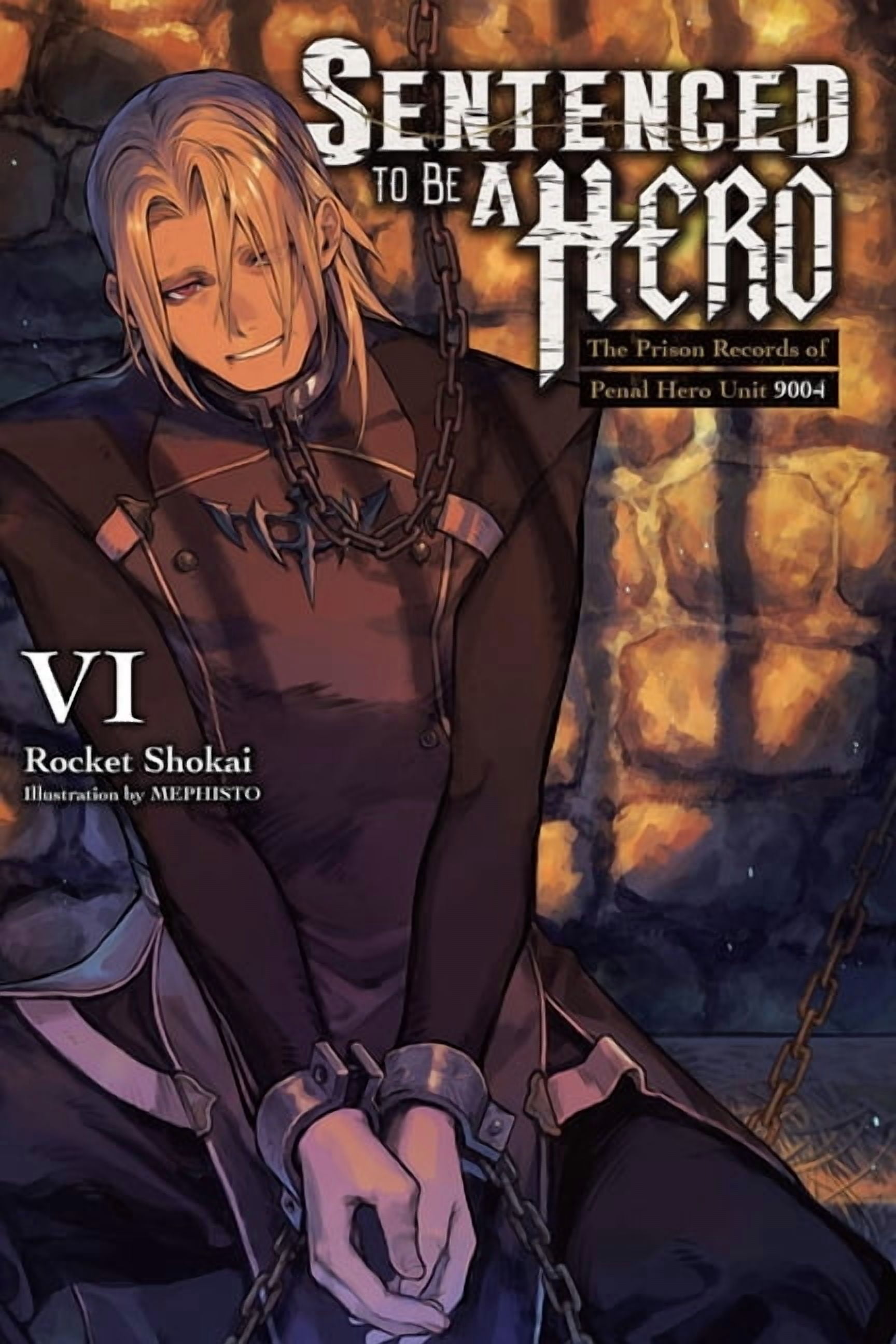 Sentenced to Be a Hero Sentenced to Be a Hero, Vol. 6 (Light Novel): The Prison Records of Penal Hero Unit 9001 Volume 6, Book 6, (Paperback)