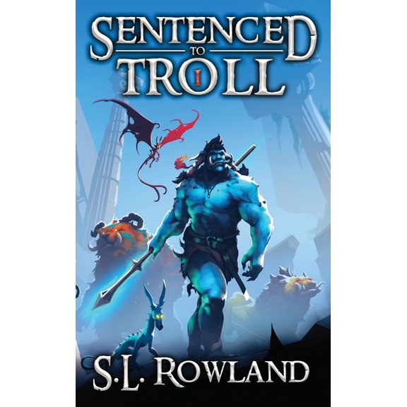 Sentenced to Troll Sentenced to Troll: A LitRPG Adventure, Book 1, (Hardcover)