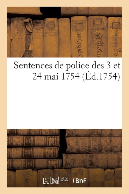 Sentences de police rendues les 3 et 24 mai 1754 au profit des sieurs maitres et gardes: du corps des marchands de vins , (Paperback)
