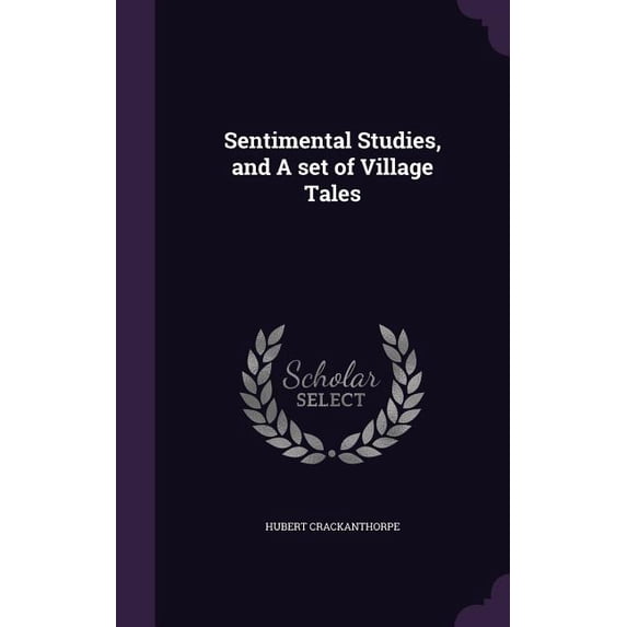 Sentimental Studies, and A set of Village Tales (Hardcover)