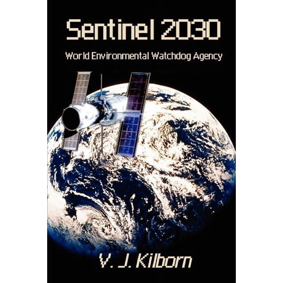 Sentinel 2030: World Environmental Watchdog Agency (Paperback)