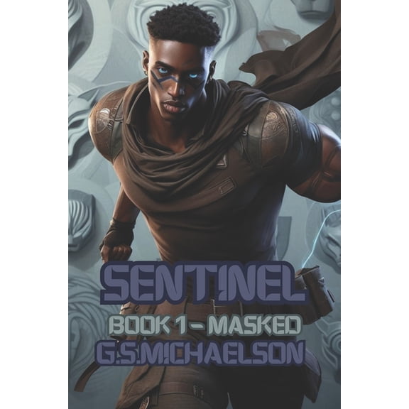 Sentinel Sentinel: Book 1 - Masked, Book 1, (Paperback)