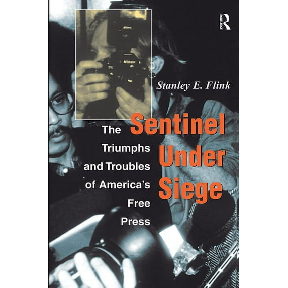 Sentinel Under Siege: The Triumphs And Troubles Of America's Free Press, (Paperback)