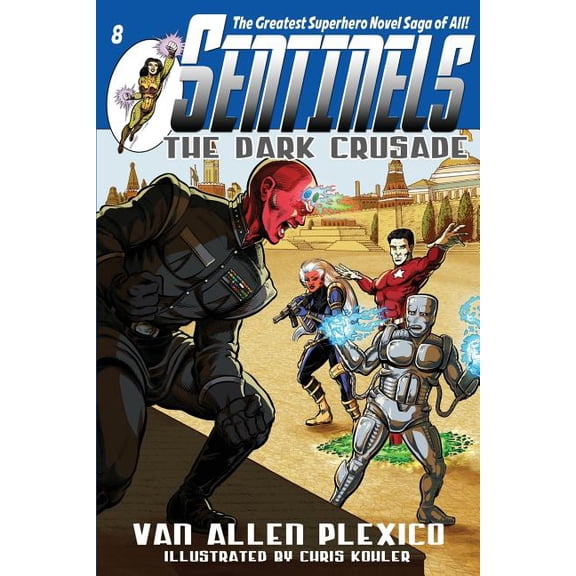 Sentinels: The Dark Crusade: Sentinels Superhero Novels, Vol 8 (Volume 8)
