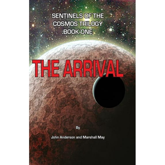 Sentinels of the Cosmos Trilogy: Sentinels of the Cosmos Trilogy: The Arrival (Paperback)
