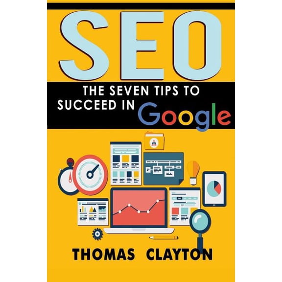 Seo Bible : The Seven Tips to Succeed in Google