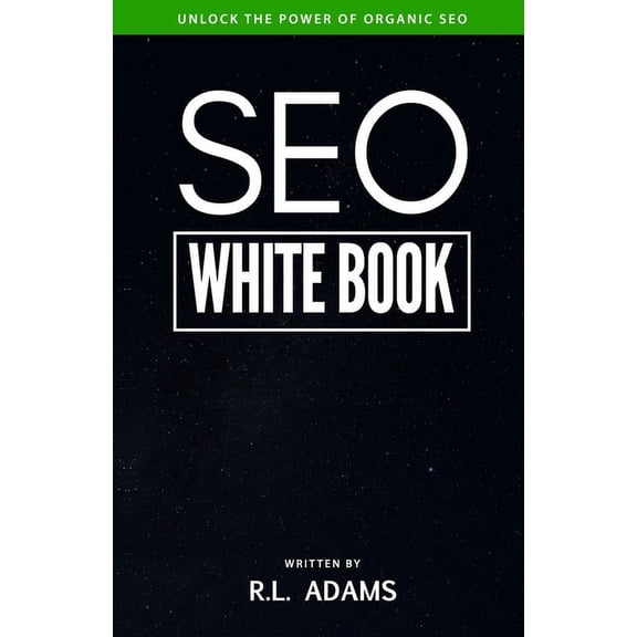 Seo: SEO White Book: The Organic Guide to Google Search Engine Optimization (Paperback)