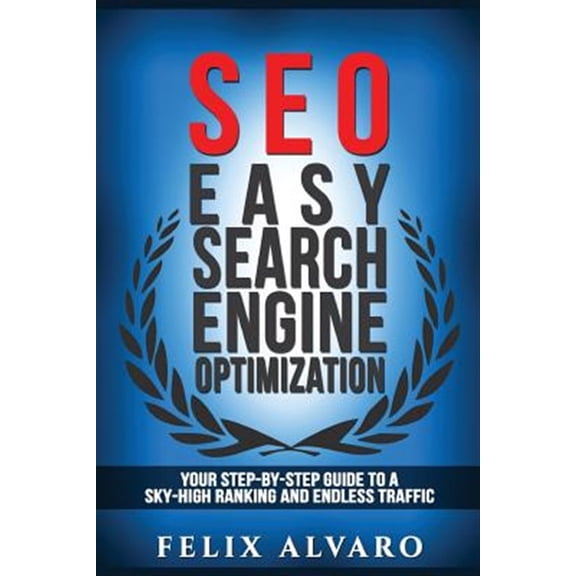 Pre-Owned Seo Seo: Easy Search Engine Optimization, Your Step-By-Step Guide To A Sky-High Search Engine Ranking And Never Ending Traff, (Paperback)