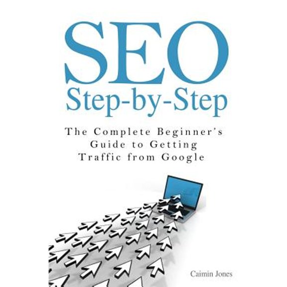 Pre-Owned Seo Step-by-step: The Complete Beginner's Guide to Getting Traffic from Google (Paperback) 1497415020 9781497415027