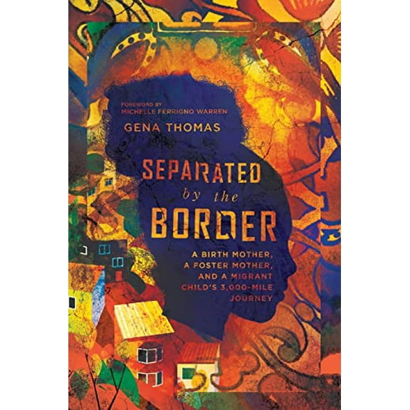 Pre-Owned Separated by the Border: A Birth Mother, a Foster Mother, and a Migrant Child's 3,000-Mile Journey (Paperback) 0830845755 9780830845750