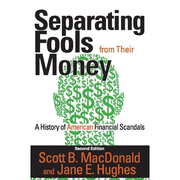 Separating Fools from Their Money Separating Fools from Their Money: A History of American Financial Scandals, (Paperback)