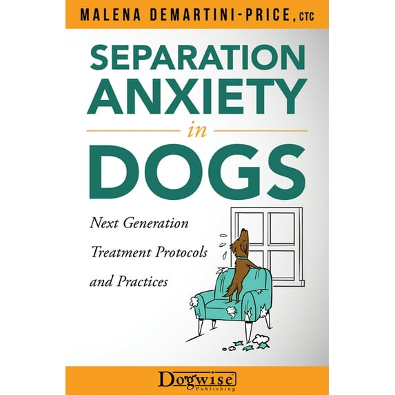 Separation Anxiety in Dogs - Next Generation Treatment Protocols and Practices, (Paperback)