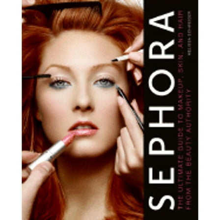 Pre-Owned Sephora: The Ultimate Guide to Makeup, Skin, and Hair from the Beauty Authority (Hardcover) 0061466409 9780061466403