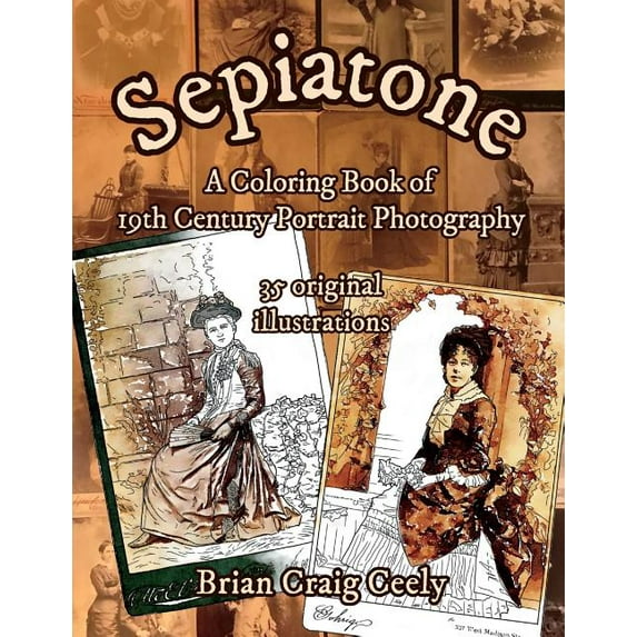 Sepiatone: A Coloring Book of 19th Century Portrait Photography, (Paperback)