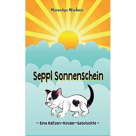 Seppl Sonnenschein: Eine Katzen-Kinder-Geschichte, (Paperback)