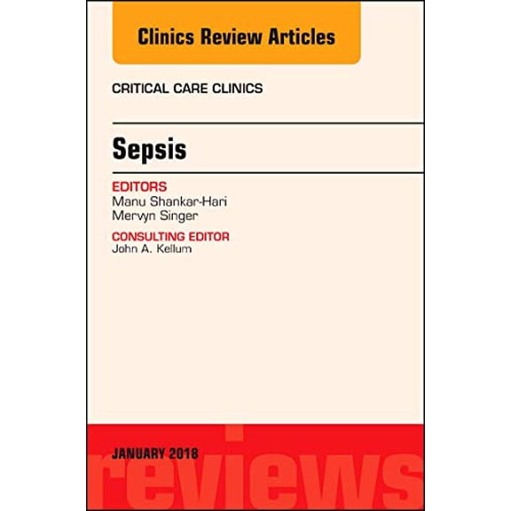 Pre-Owned Sepsis, An Issue of Critical Care Clinics (Volume 34-1) (The Clinics: Internal Medicine, Volume 34-1) [Hardcover] Singer MD FRCP, Mervyn and Shankar-Hari MD MSc PhD FFICM, Manu