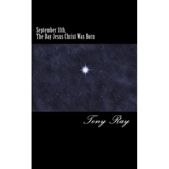 September 11th, The Day Jesus Christ Was Born (Paperback) by Tony Ray