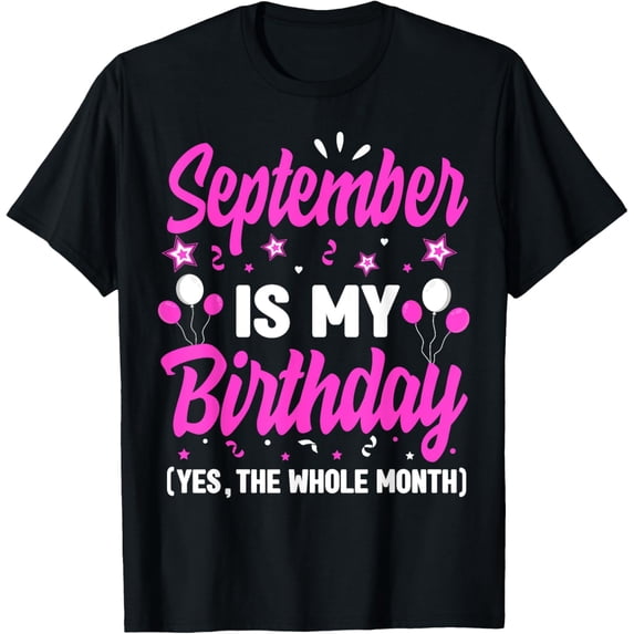September Is My Birthday The Whole Month September Women T-Shirt