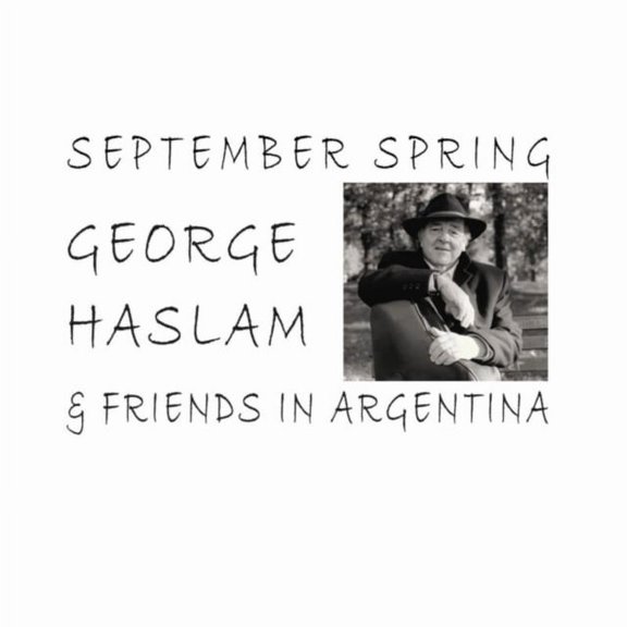 September Spring - George Haslam & Friends in Argentina