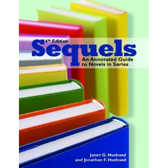 Sequels: An Annotated Guide to Novels in Sequels: An Annotated Guide to Novels in Series, Fourth Edition, (Paperback)
